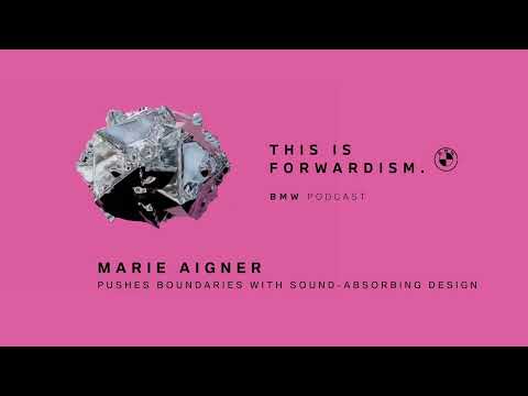 FORWARDISM #03 | Marie Aigner pushes boundaries with sound-absorbing design | BMW Podcast