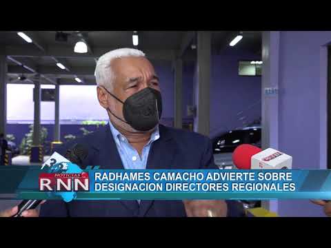 Radhames Camacho advierte sobre designación directores regionales