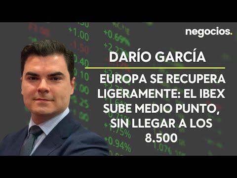 Darío García (XTB): Europa se recupera ligeramente: el Ibex sube medio punto, sin llegar a los 8.500