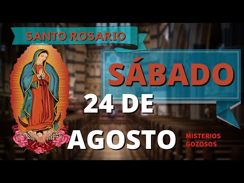 SANTO ROSARIO DE HOY SÁBADO 24 DE AGOSTO