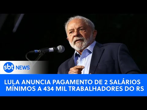 SBT News na TV: Lula anuncia pagamento de salário mínimo para trabalhadores do RS