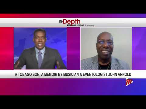 In Depth With Dike Rostant - A Tobago Son : A Memoir By Musician And Eventologist John Arnold