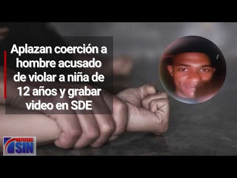 Aplazan coerción a hombre acusado de violar a niña de 12 años y grabar video en SDE