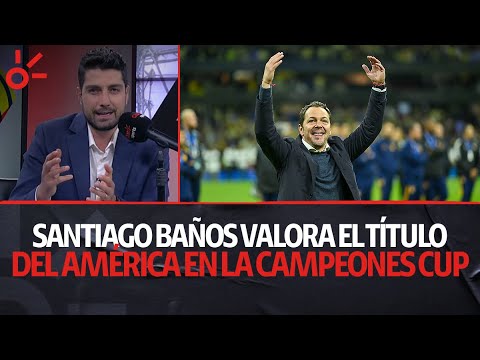 Santiago Baños valora el título del América en la Campeones Cup