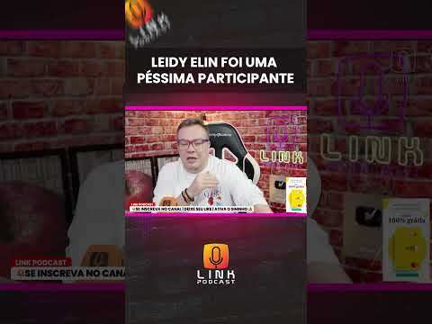 LEIDY ELIN FOI UMA PÉSSIMA PARTICIPANTE | LINK PODCAST