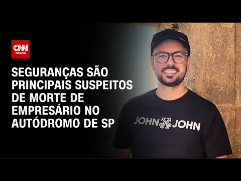 ​Empresário morto em Autódromo de SP: seguranças são apontados como suspeitos | LIVE CNN