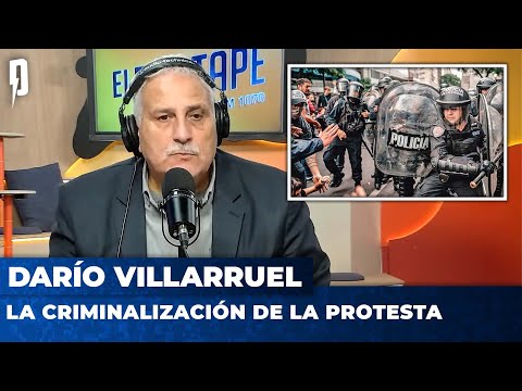 LA CRIMINALIZACIÓN DE LA PROTESTA | Editorial de Darío Villarruel