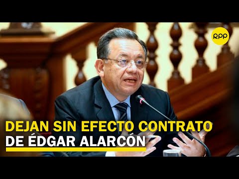 Comisión congresal dejó sin efecto contratación de Edgar Alarcón