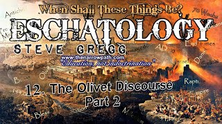 The Olivet Discourse Part 2 - Steve Gregg | When Shall These Things Be?