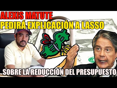 Alexis Matute pedir explicaciones a Lasso sobre reducción de presupuesto