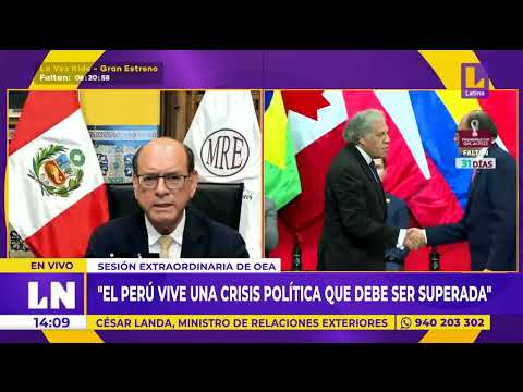 Canciller CÉSAR LANDA solicita envío de MISIÓN DE LA OEA para que evalúe situación en Perú