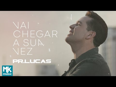 Pr Lucas - Vai Chegar a Sua Vez (Clipe Oficial MK Music)