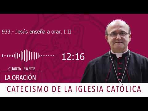 Catecismo 2607-2608. Jesús enseña a orar I