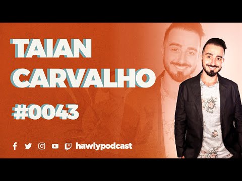 TAIAN CARVALHO - Hawly Podcast #0043