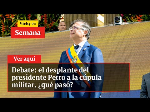 Debate: el desplante del presidente Petro a la cúpula militar, ¿qué pasó? | Vicky en Semana