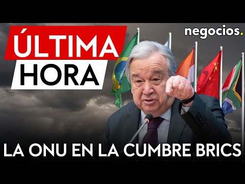 ÚLTIMA HORA | BRICS : Guterres, el jefe de la ONU participará en la cumbre del bloque en Rusia