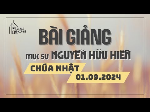 Mục sư Nguyễn Hữu Hiền - Chúa Nhật 01.09.2024