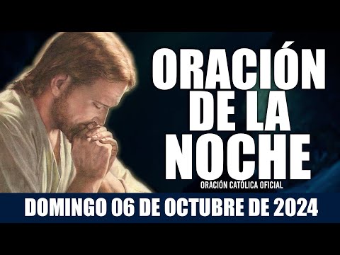 Oración de la Noche de hoy DOMINGO 06 DE OCTUBRE DE 2024| Oración Católica