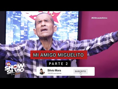 PARTE 2. MI AMIGO MIGUELITO. EL SHOW DE SILVIO.