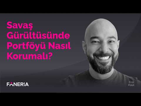 Savaş Gürültüsünde Portföyü Nasıl Korumalı? I Erol Polat
