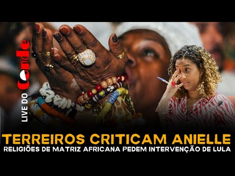 Live do Conde! Terreiros criticam Anielle: religiões de matriz africana pedem intervenção de Lula