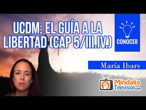 UCDM: El Guía a la libertad (Cap 5/III.IV.), por María Ibars