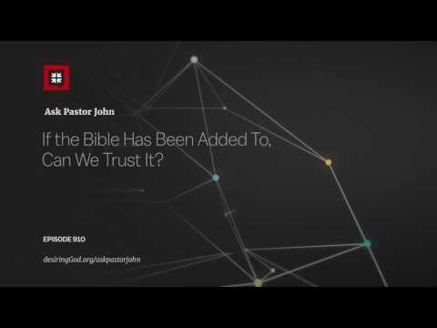 If the Bible Has Been Added To, Can We Trust It? // Ask Pastor John
