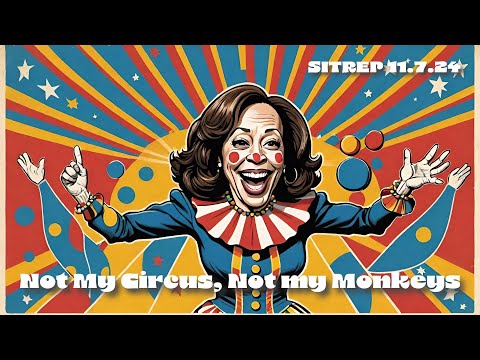 Not My Circus, Not My Monkeys - SITREP 11.07.24