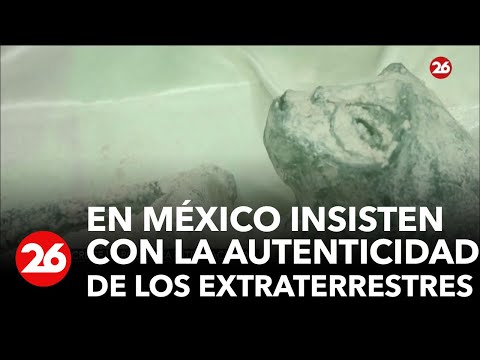 En México insisten con la autenticidad de los extraterrestres | #26Global