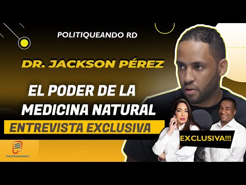 El Poder de la Medicina Natural: Entrevista Exclusiva con el Dr. Jackson Pérez en Politiqueando RD