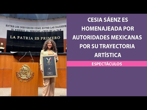 Cesia Sáenz es homenajeada por autoridades mexicanas por su trayectoria artística