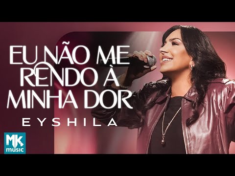 Eyshila - Eu Não Me Rendo À Minha Dor (Ao Vivo) (Clipe Oficial MK Music)