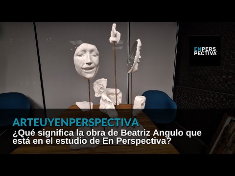 #ArteUyEnPerspectiva Beatriz Angulo: Lo que no conocemos del otro a veces nos da sorpresas