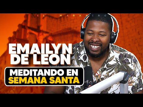 Meditando en Semana Santa - Emailyn de Leon (Mañanero por un Día)