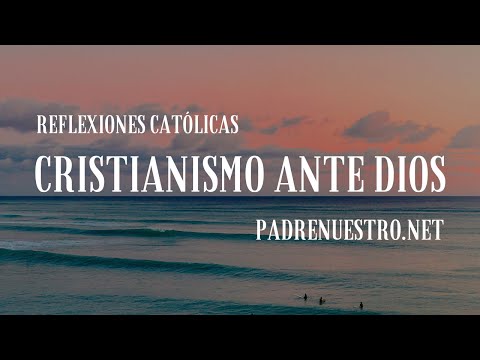 ?El CRISTIANISMO ante DIOS | Reflexiones católicas