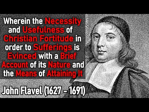 The Necessity and Usefulness of Christian Fortitude in order to Sufferings - Puritan John Flavel