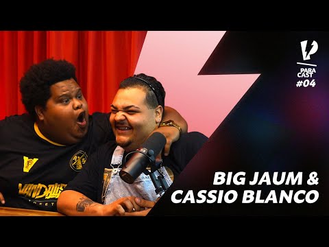 BIG JAUM \u0026 CASSIO BLANCO - ParaCast #4 | PARAFERNALHA