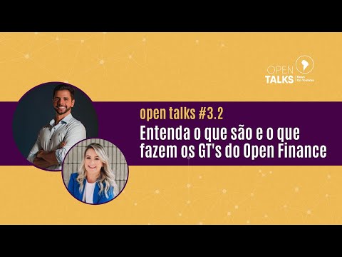 Open Talks #3.2 - Entenda o que são e o que fazem os famosos GT's do Open Finance