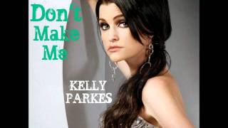 Don't Make Me -Kelly Parkes 