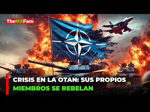 LA OTAN ESTA EN PROLEMAS: SUS PROPIOS MIEMBROS SE REBELAN | TheMXFam