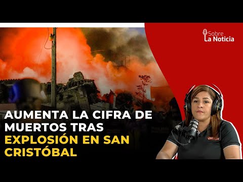Aumenta la cifra de muertos tras explosión en San Cristóbal | Sobre la Noticia #66