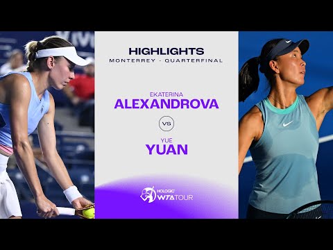 Ekaterina Alexandrova vs. Yue Yuan | 2024 Monterrey Quarterfinal | WTA Match Highlights