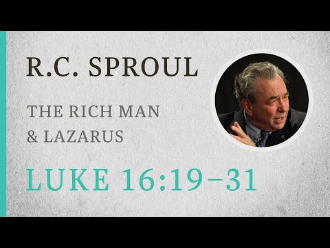 The Rich Man & Lazarus (Luke 16:19-31) — A Sermon by R.C. Sproul