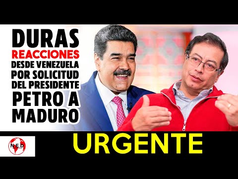 DURAS REACCIONES DESDE VENEZUELA POR SOLICITUD DE PETRO A MADURO