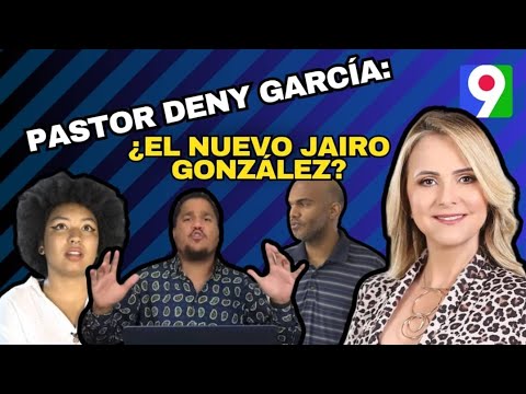 Pastor Deny García: ¿El nuevo Jairo González? | Nuria Piera