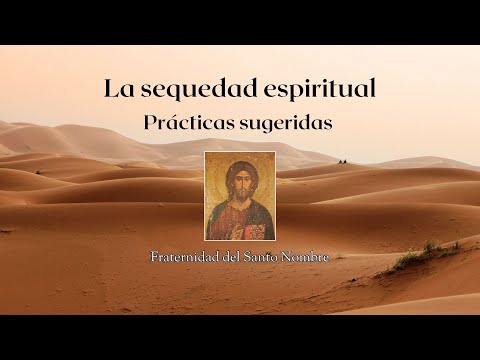 La sequedad espiritual - Abordajes y prácticas sugeridas con Gloria Teresa - Frat. del Santo Nombre.