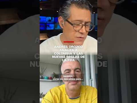 Andrés Orozco analiza la Selección de Colombia y las nuevas reglas de la FIFA