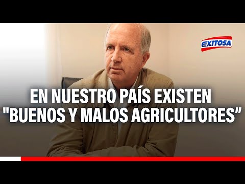 Fernando Cilloniz: En nuestro país existen buenos y malos agricultores
