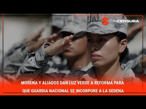 #morena  y aliados dan luz verde a #reforma para que #GuardiaNacional se incorpore a la #SEDENA