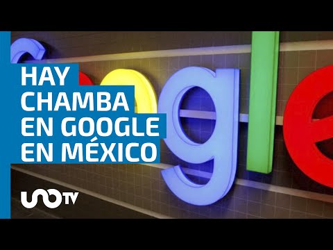 ¡Hay chamba! Google oferta al menos 40 puestos de trabajo para México